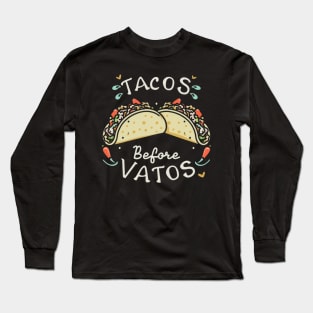 Tacos before vatos Long Sleeve T-Shirt